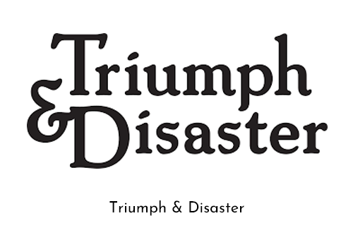 Triumph & Disaster